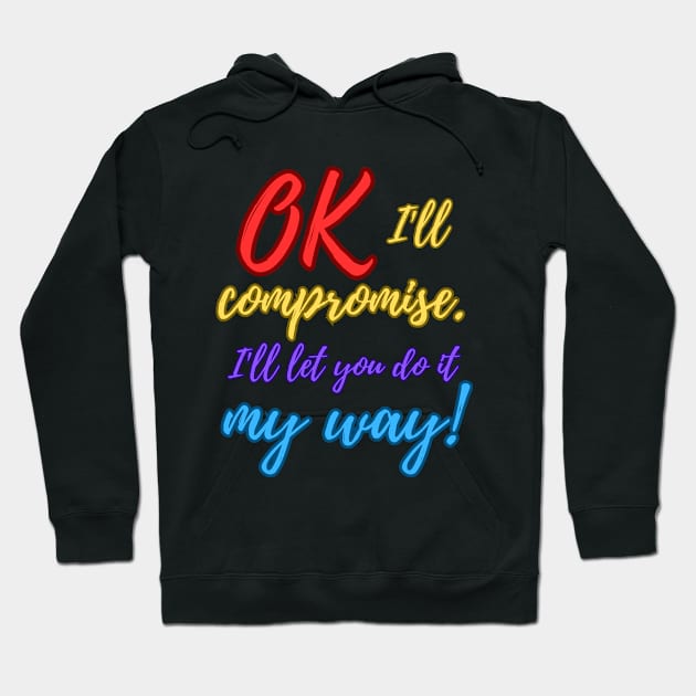 Ok, I'll compromise (Colourful) Hoodie by Distinct Designz